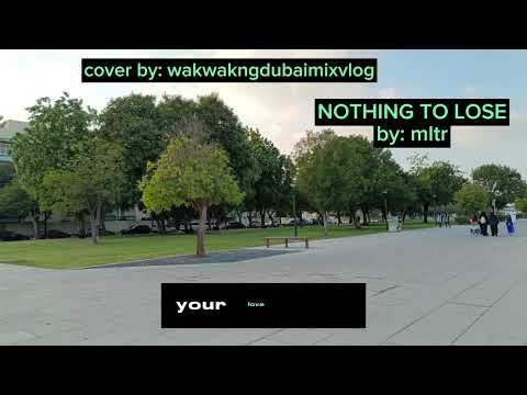 NOTHING TO LOSE BY:( MLTR) #cover by: @wakwakngdubaimixvlog