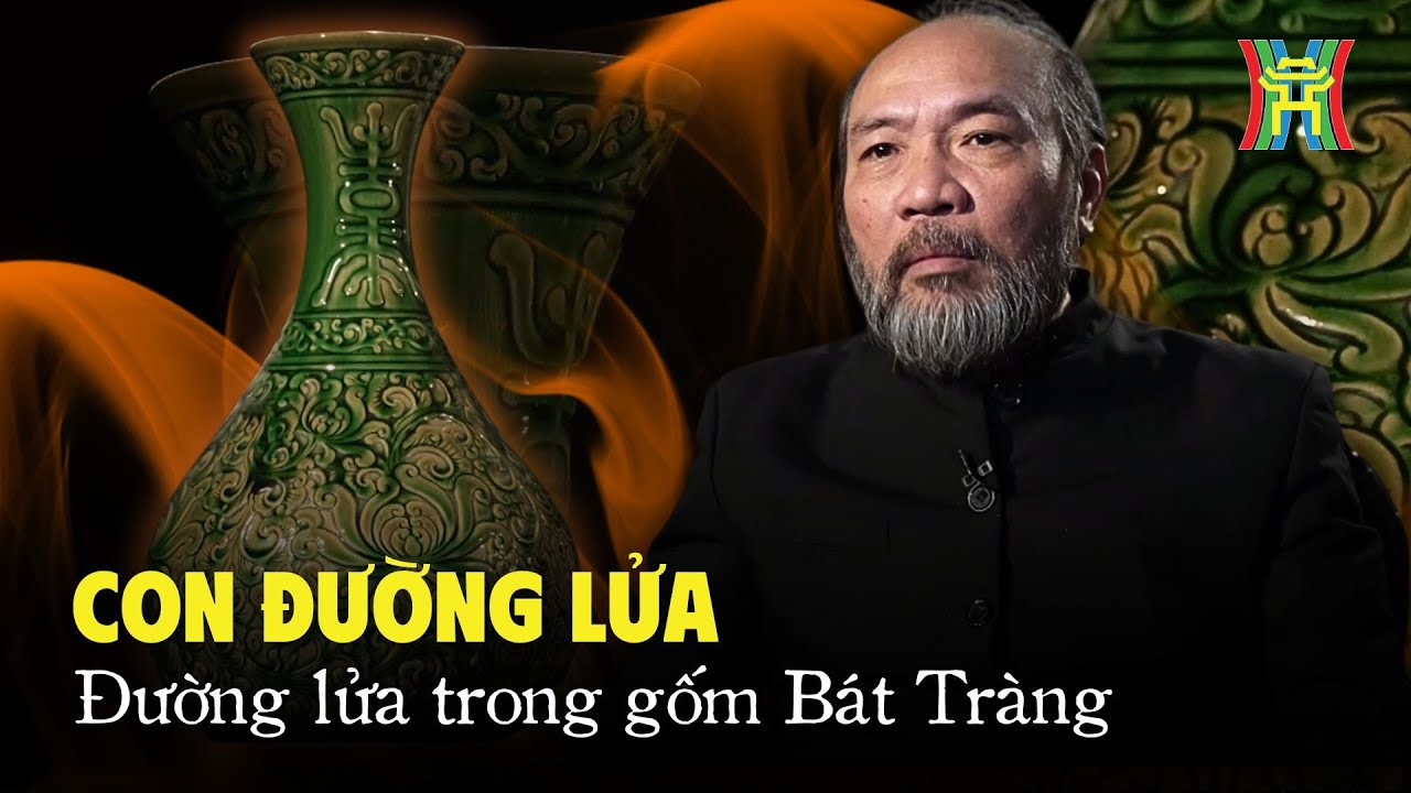 Con đường lửa | Phần 3: Đường lửa trong gốm Bát Tràng | Di sản kể chuyện