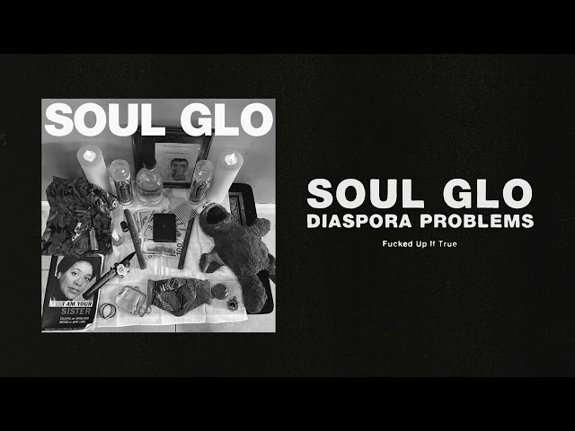 Soul Glo &Quot;Diaspora Problems&Quot; Album Review, Yours Truly, Reviews, April 25, 2024
