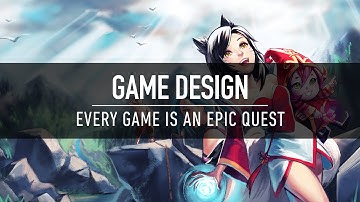 Game Design: Every Game is an Epic Quest