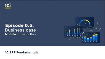 1C:ERP Fundamentals course - Introduction.  ERP business case. Episode 0.5