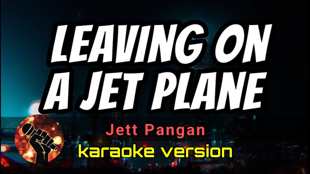 LEAVING ON A JET PLANE - JETT PANGAN (karaoke version) LEAVING ON A JET PLANE - JETT PANGAN (karaoke version)