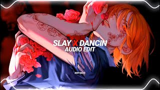 Slay x Dancin - tiktok version [edit audio]