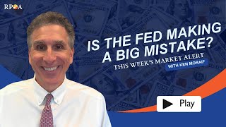 Is The Fed Making A Big Mistake? - Weekly Market Alert