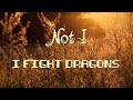 Not I - I Fight Dragons | Lyrics