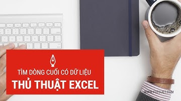 Tìm dòng cuối có dữ liệu trên Excel | Thủ thuật Excel