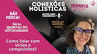 DespertaCast - Quartas do Autocuidado: Como Lidar com Vícios e Compulsões | Natália Gardin