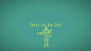 JETZT IST DIE ZEIT