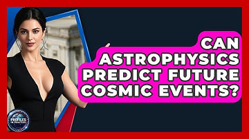 Can Astrophysics Predict Future Cosmic Events? - Profiles in Politics