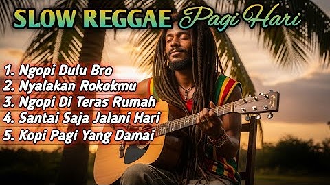 Slow Reggae Pagi Hari 2025 ☕ Lagu Santai Ngopi, Relaksasi, dan Teman Kerja untuk Menenangkan Hati