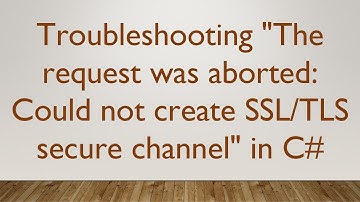 Troubleshooting "The request was aborted: Could not create SSL/TLS secure channel" in C#