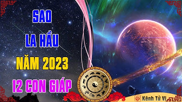 Sao La Hầu 2023 chiếu mạng 12 con giáp năm Quý Mão