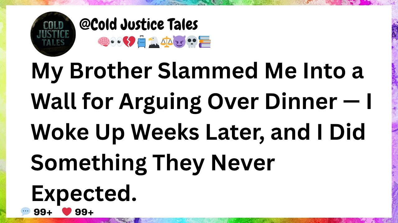 My Brother Slammed Me Into a Wall for Arguing Over Dinner — I Woke Up Weeks Later, and I Did
