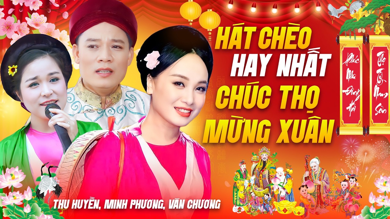 Hát Chèo CHÚC THỌ MỪNG XUÂN - Minh Phương, Văn Chương, Thu Huyền | Lời Ca Ngọt Ngào Cực Ý Nghĩa