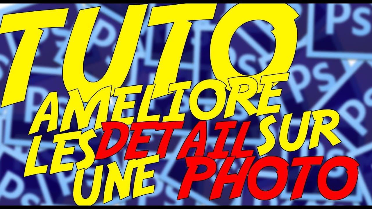 Tuto Photoshop - Comment faire ressortir les détails d'une photo - YouTube