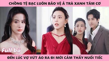 Chồng tiếc nuối khi đã nhiều lần bảo vệ ả trà xanh khiến vợ phải rời đi