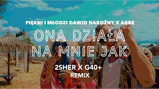 Piękni i Młodzi Dawid Narożny x AGBE - Ona działa na mnie jak (2SHER X G40  Remix)