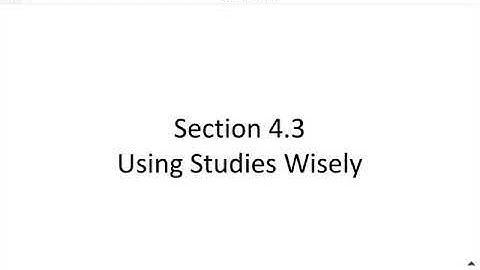 Section 4.3 Using Studies Wisely