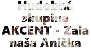 Hudobná skupina AKCENT - Žala naša Anička