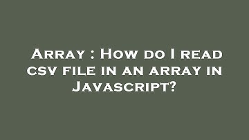 Array : How do I read csv file in an array in Javascript?