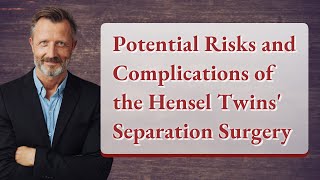 Potential Risks and Complications of the Hensel Twins' Separation Surgery