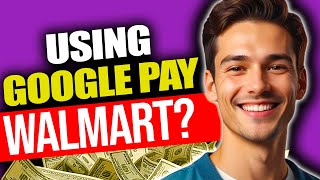 Do Walmart Take Google Pay | Does Walmart Accept Google Pay | Does Walmart Have Google Pay