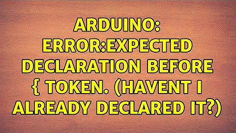Arduino: Error:expected declaration before { token. (Havent i already declared it?)