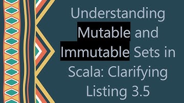 Understanding Mutable and Immutable Sets in Scala: Clarifying Listing 3.5