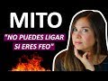 MITO: "NO PUEDES LIGAR SI ERES FEO"!