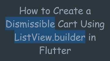 How to Create a Dismissible Cart Using ListView.builder in Flutter