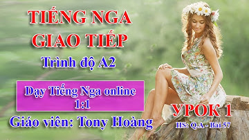 Bài 1: Tiếng Nga giao tiếp A2 - (QA-Bài 57) | Thầy Hoàng dạy online 1:1