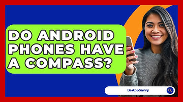 Do Android Phones Have A Compass? - Be App Savvy