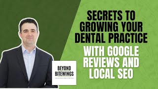 Secrets to Growing Your Dental Practice with Google Reviews and Local SEO