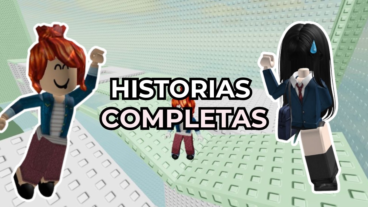 3 HISTORIAS DE ROBLOX COMPLETAS💞😍😱