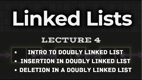 L4. | Doubly Linked List | Intro, Insertion, Deletion