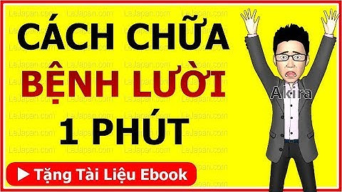 Cách chữa BỆNH LƯỜI 1 phút của người Nhật Bản: KAIZEN là gì?