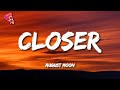 August Moon - Closer (Lyrics)