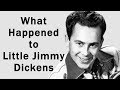 What happened to &quot;LITTLE&quot; JIMMY DICKENS?