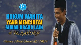 'PELAKOR' HUKUM WANITA YANG MEREBUT DAN MENCINTAI SUAMI ORANG | USTADZ ABDUL SOMAD LC,MA