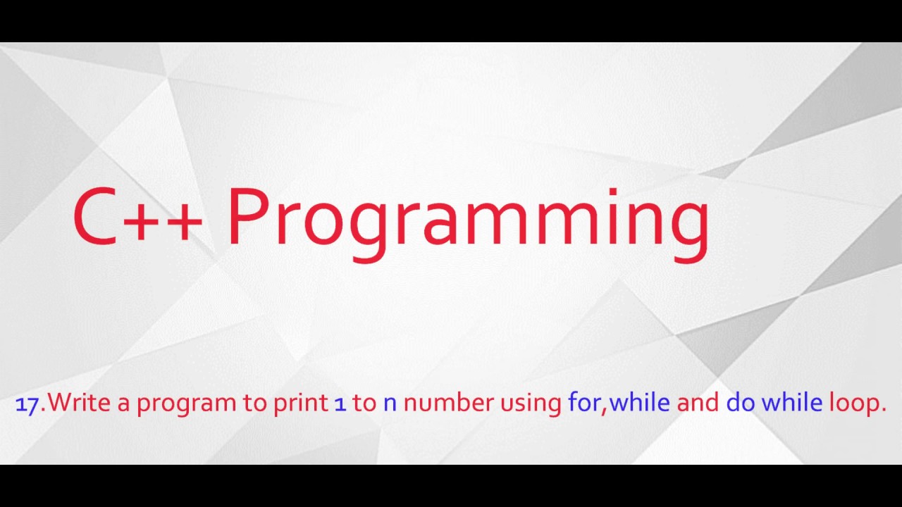 17.Write a program to print 1 to n number using for,while and do while ...