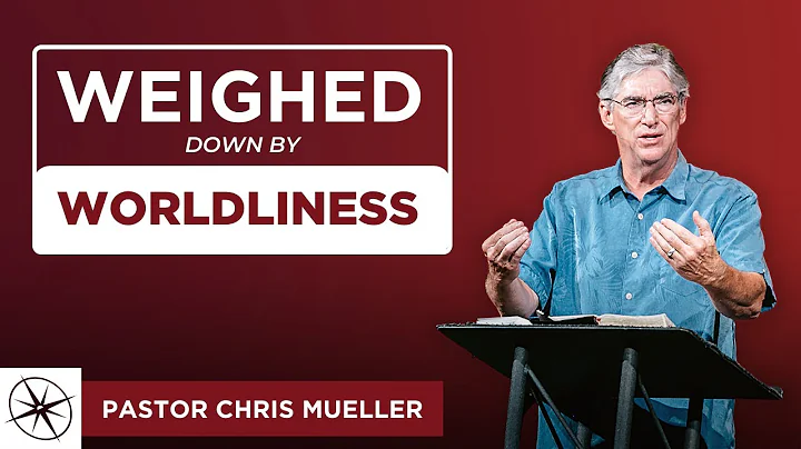 Weighed Down by Worldliness (1John 2:15-17) | Past...