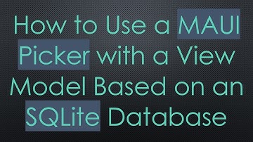 How to Use a MAUI Picker with a View Model Based on an SQLite Database
