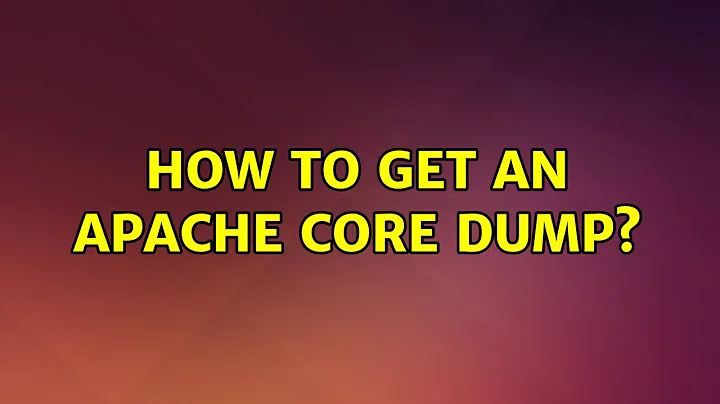 Ubuntu: How to get an apache core dump?