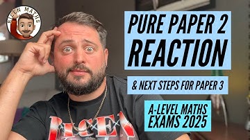 Pure 2 Reaction + next steps for Applied Paper 3: A-Level Maths Exams 2025 [Edexcel] 📝