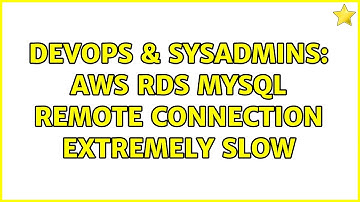 DevOps & SysAdmins: AWS RDS MySQL remote connection extremely slow