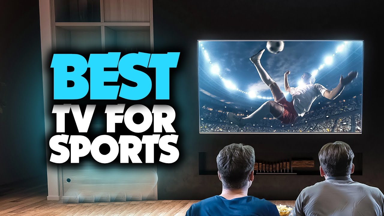 Best TV For Sports in 2023 [TOP 5 Picks For Any Budget] - YouTube
