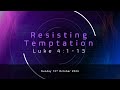 Sunday 13th October 2024 - Luke 4v1-13 part 3 - Resisting Temptation