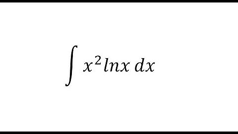 Calculus Help: Find the value of integral of x^2 lnx dx - Integration by parts