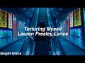 Torturing Myself || Lauren Presley Lyrics