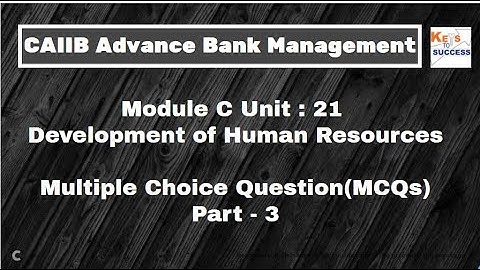 MCQs CAIIB ABM Module C Unit 21: Development of Human Resources - Part 3